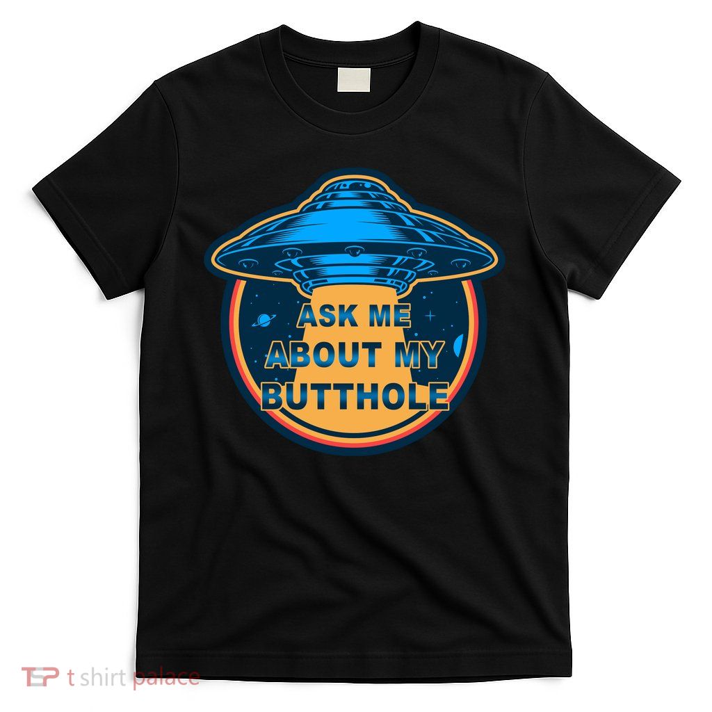 Ask Me About My Butthole Funny Alien T-Shirt