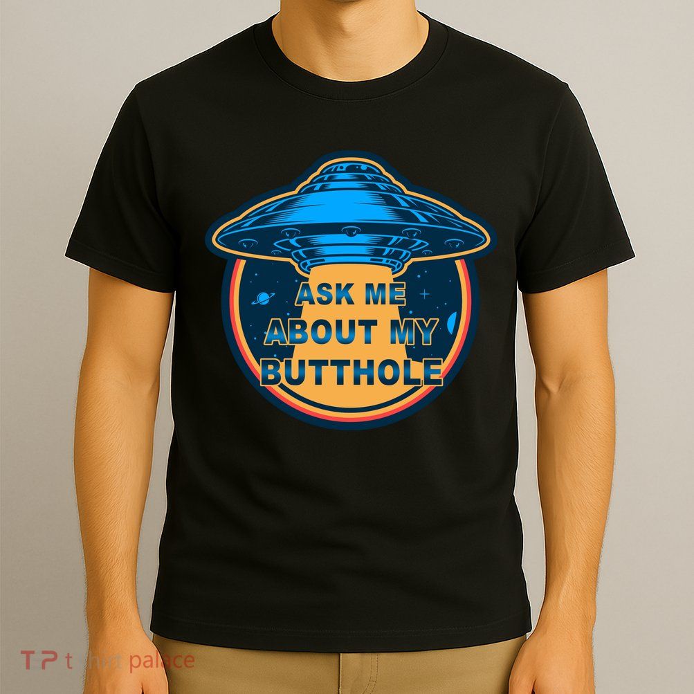 Ask Me About My Butthole Funny Alien T-Shirt