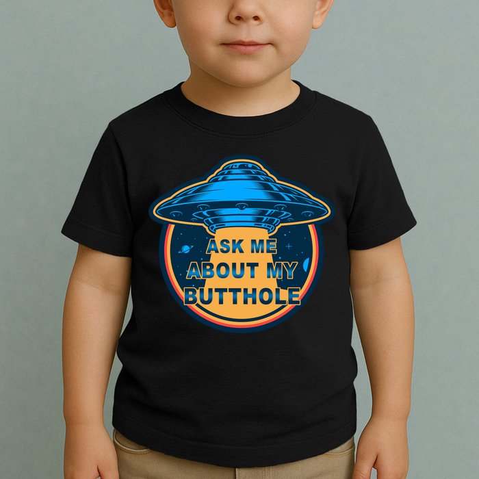 Ask Me About My Butthole Funny Alien Toddler T-Shirt