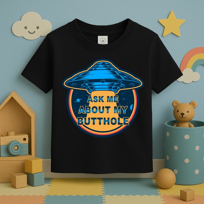 Ask Me About My Butthole Funny Alien Toddler T-Shirt