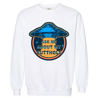 Ask Me About My Butthole Funny Alien Garment-Dyed Sweatshirt