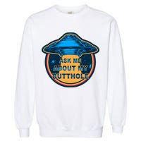 Ask Me About My Butthole Funny Alien Garment-Dyed Sweatshirt