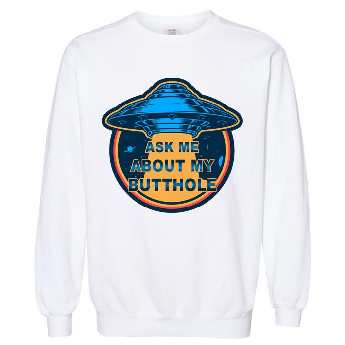 Ask Me About My Butthole Funny Alien Garment-Dyed Sweatshirt