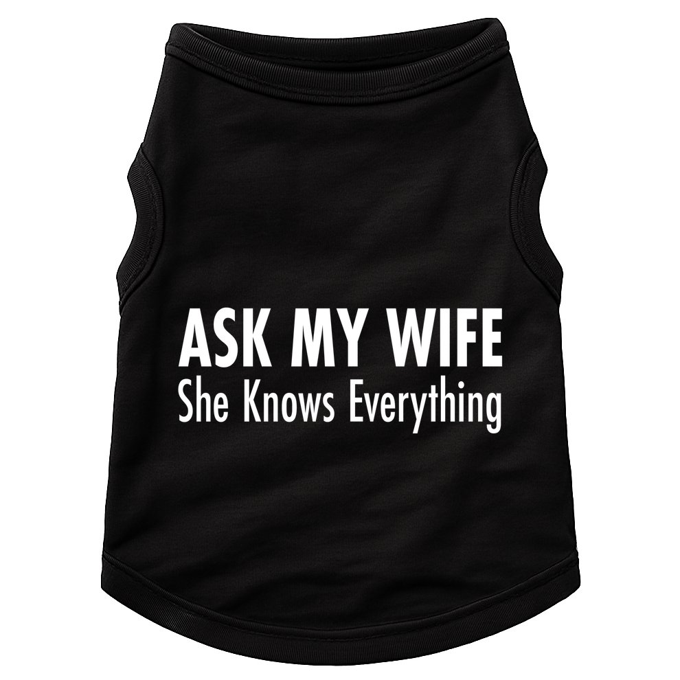 Ask My Wife She Knows Everything Doggie Tank