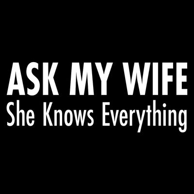 Ask My Wife She Knows Everything T-Shirt