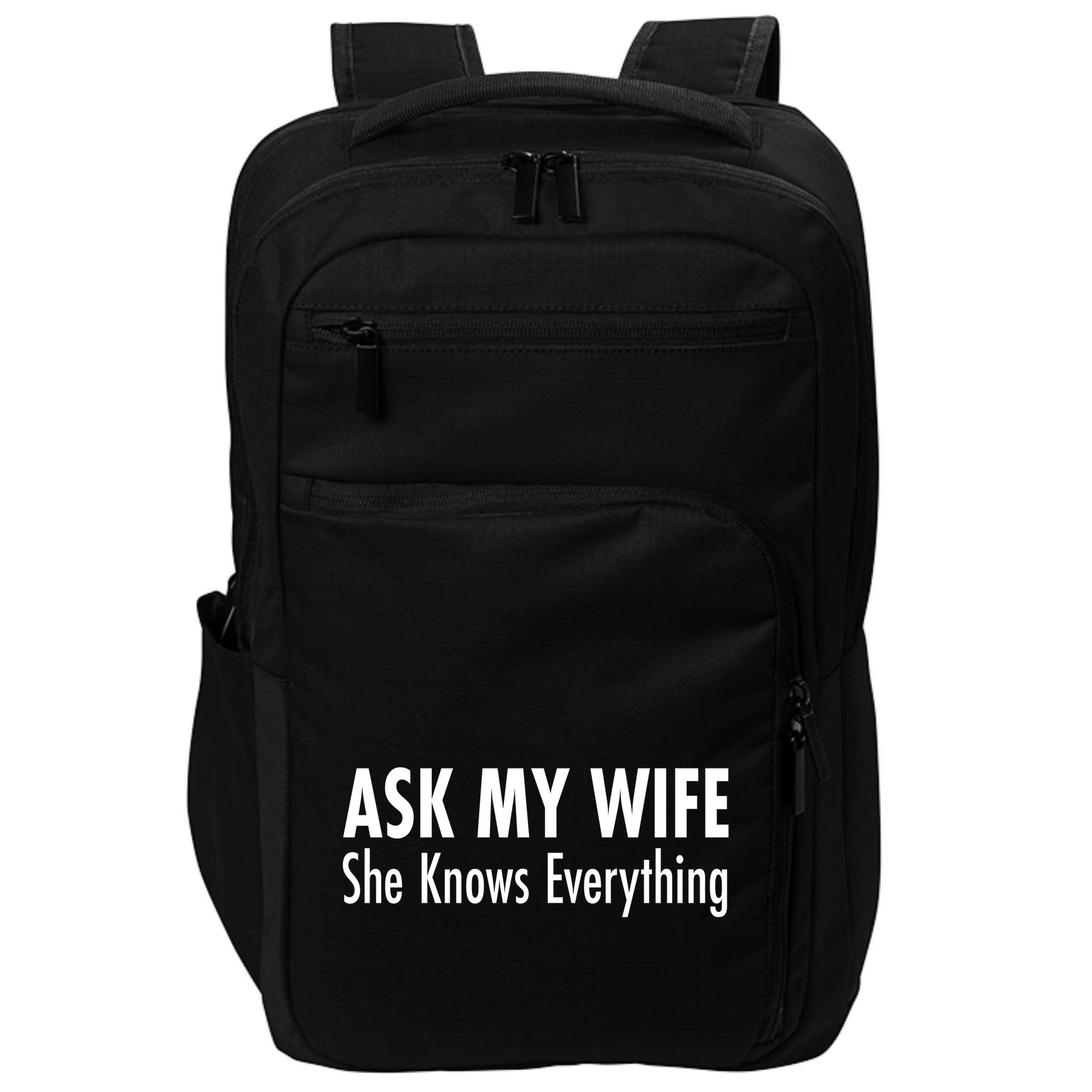 Ask My Wife She Knows Everything Impact Tech Backpack