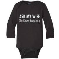 Ask My Wife She Knows Everything Baby Long Sleeve Bodysuit