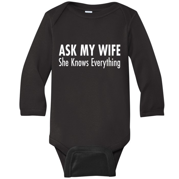 Ask My Wife She Knows Everything Baby Long Sleeve Bodysuit