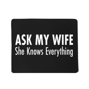 Ask My Wife She Knows Everything Mousepad