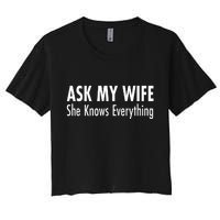 Ask My Wife She Knows Everything Women's Crop Top Tee