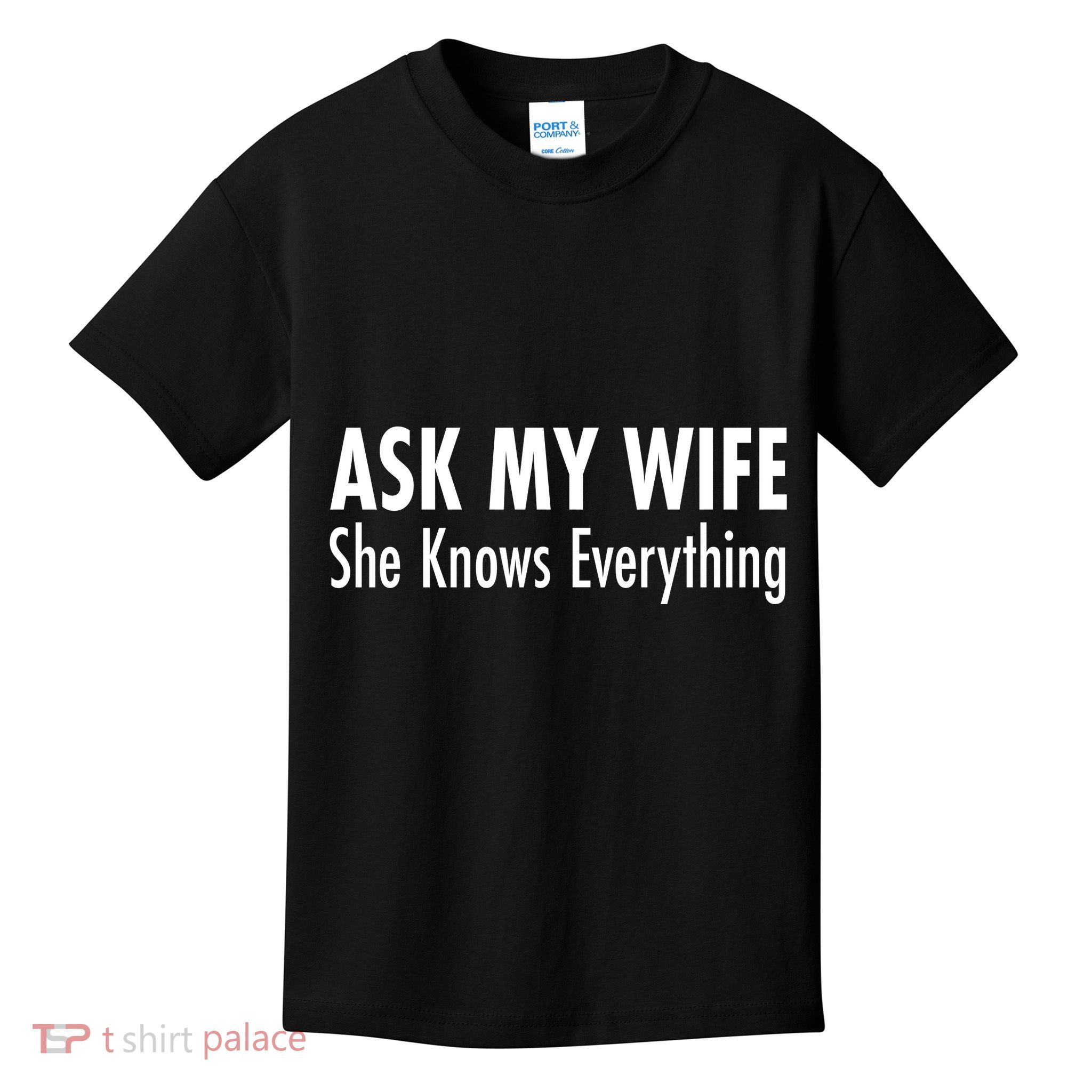 Ask My Wife She Knows Everything Kids T-Shirt