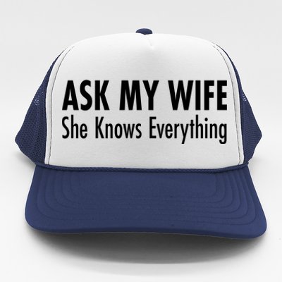 Ask My Wife She Knows Everything Trucker Hat