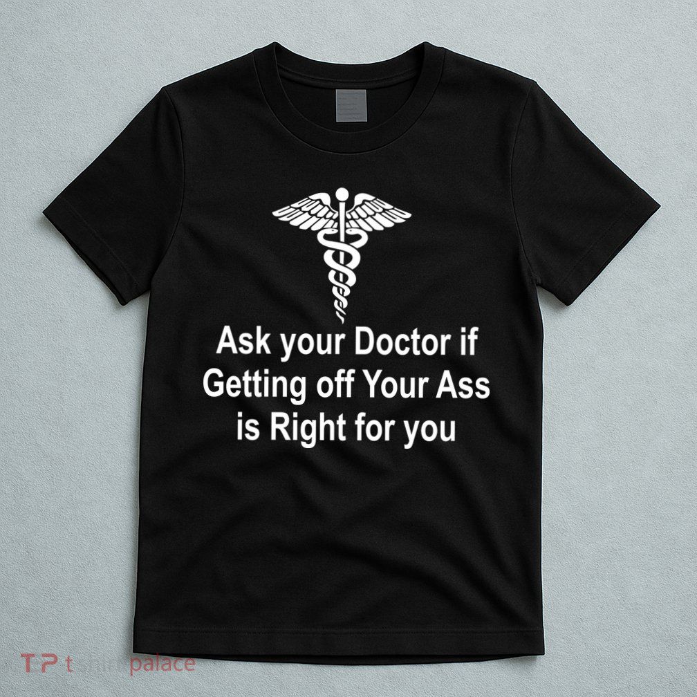 Ask Your Doctor T-Shirt