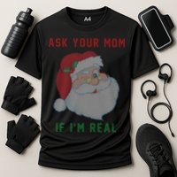 Ask Your Mom If I'm Real Funny Santa X-Mas Performance Shirt