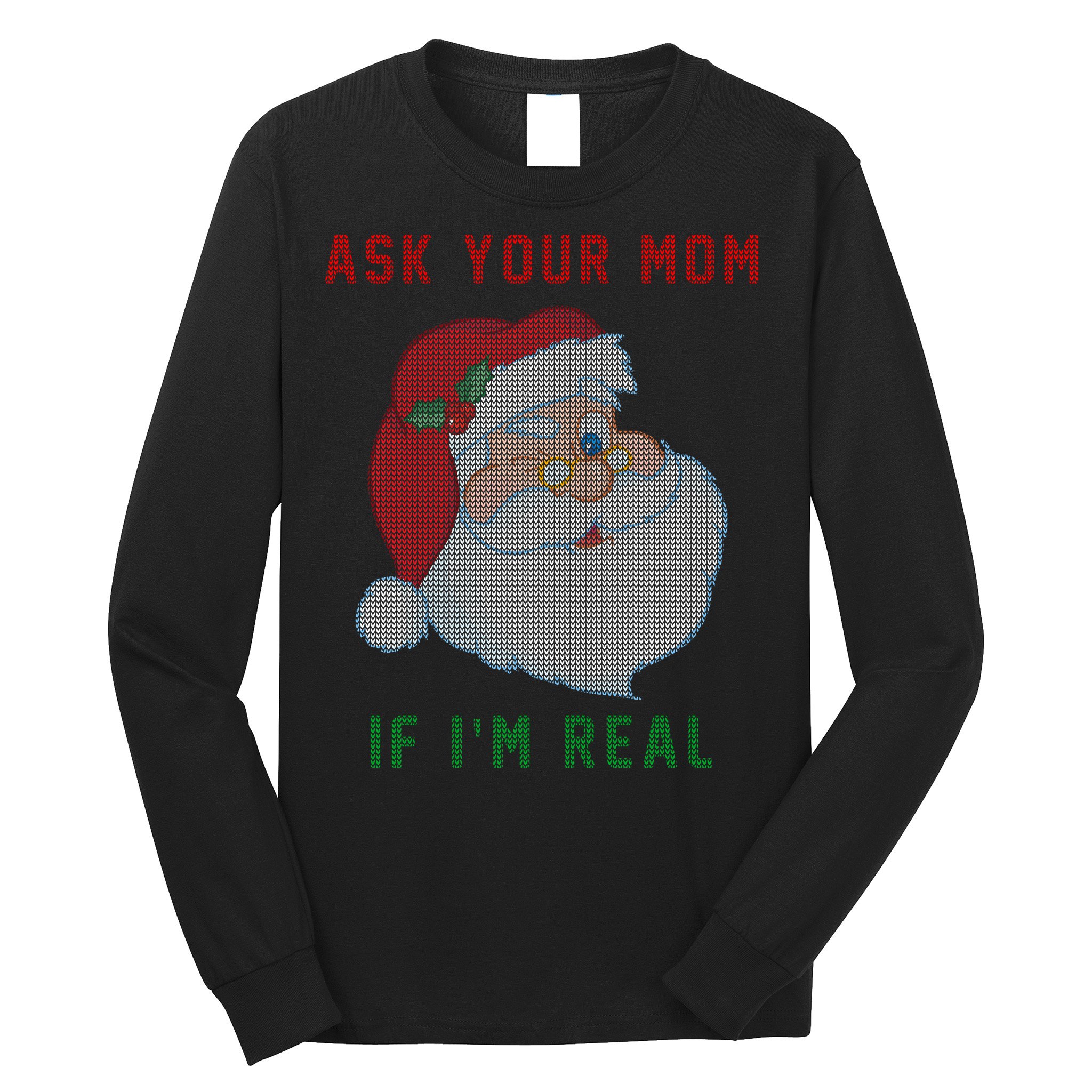 Ask Your Mom If I'm Real Funny Santa X-Mas Long Sleeve Shirt
