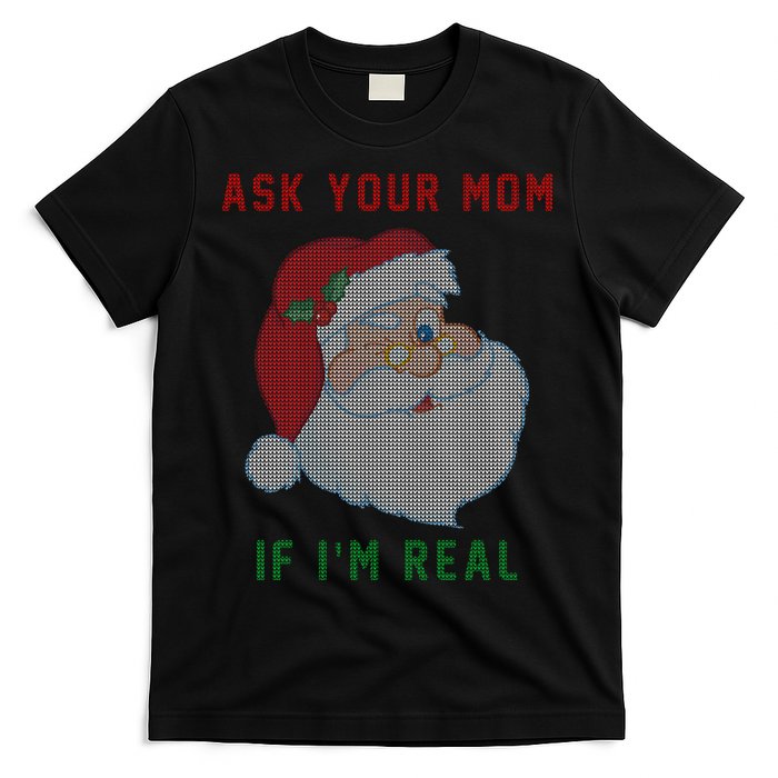 Ask Your Mom If I'm Real Funny Santa X-Mas T-Shirt