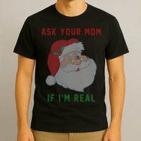 Ask Your Mom If I'm Real Funny Santa X-Mas T-Shirt