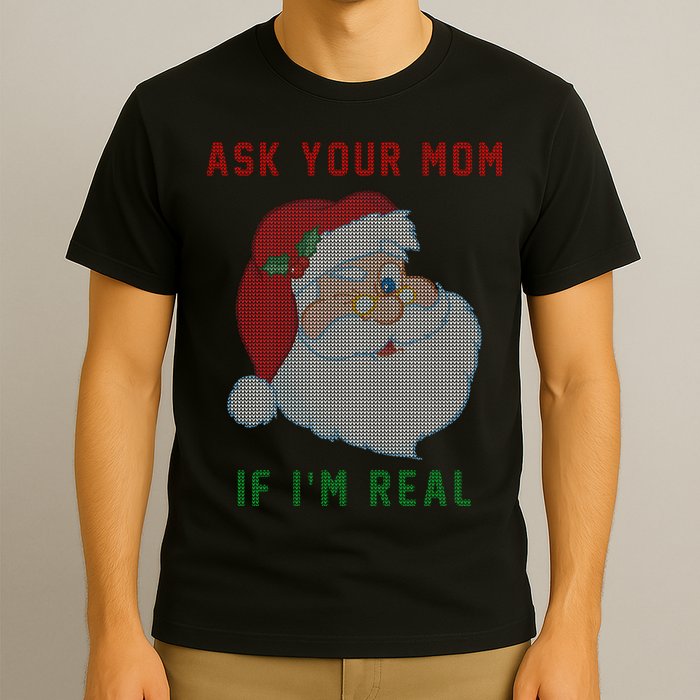 Ask Your Mom If I'm Real Funny Santa X-Mas T-Shirt