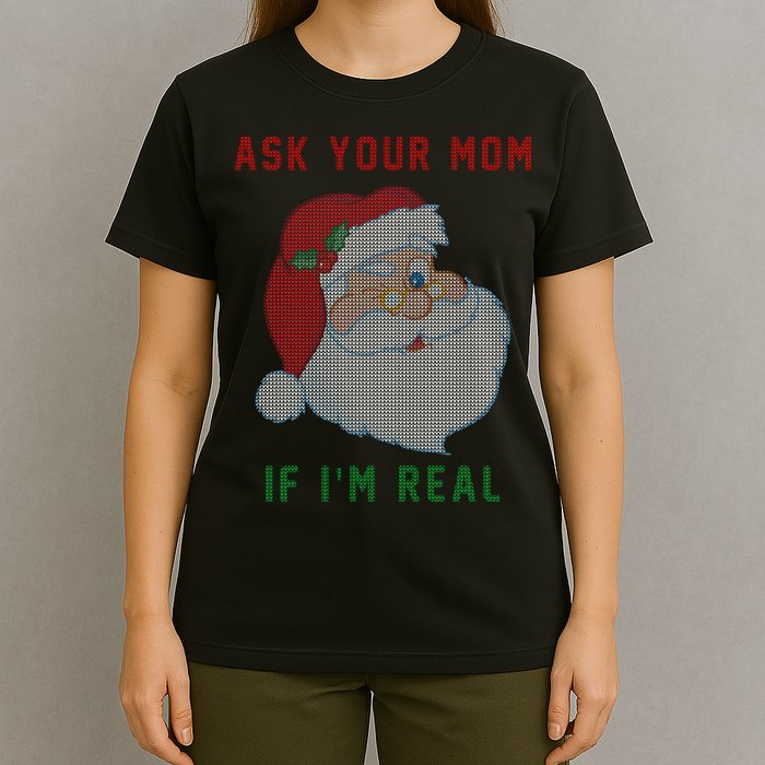 Ask Your Mom If I'm Real Funny Santa X-Mas T-Shirt