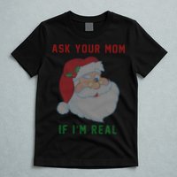 Ask Your Mom If I'm Real Funny Santa X-Mas T-Shirt