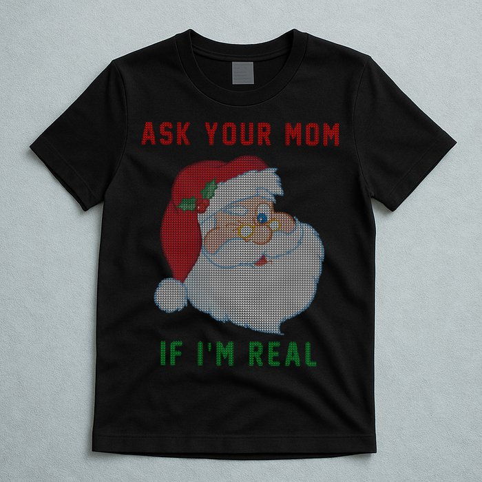 Ask Your Mom If I'm Real Funny Santa X-Mas T-Shirt