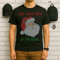 Ask Your Mom If I'm Real Funny Santa X-Mas T-Shirt