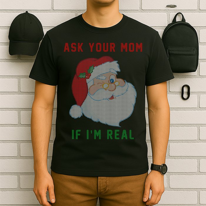 Ask Your Mom If I'm Real Funny Santa X-Mas T-Shirt