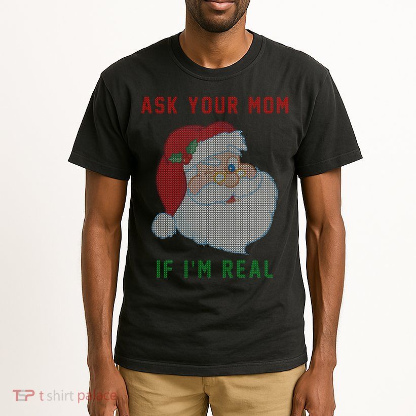 Ask Your Mom If I'm Real Funny Santa X-Mas Tall T-Shirt