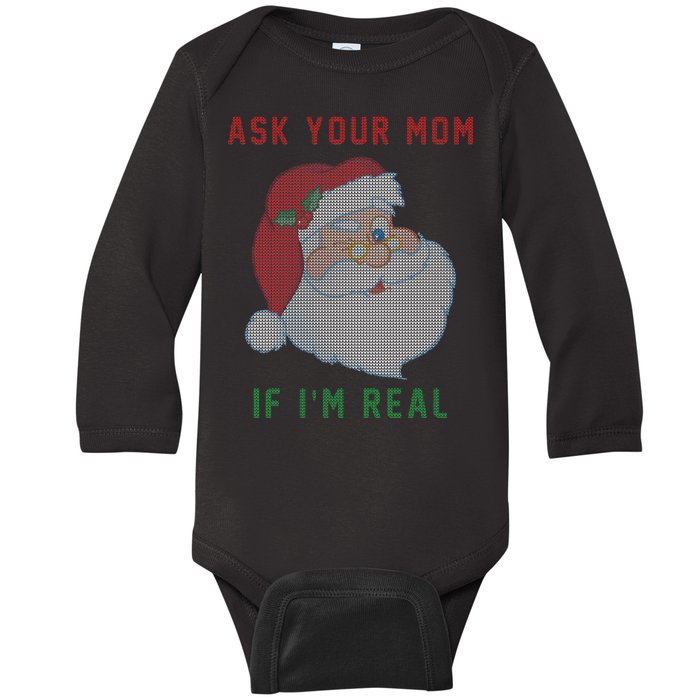 Ask Your Mom If I'm Real Funny Santa X-Mas Baby Long Sleeve Bodysuit