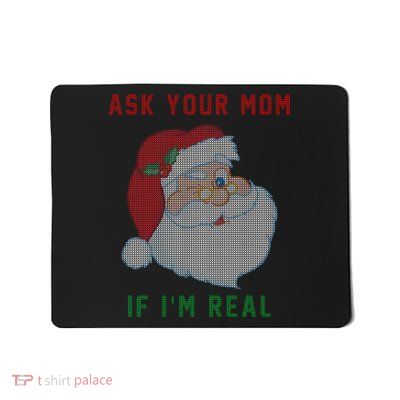 Ask Your Mom If I'm Real Funny Santa X-Mas Mousepad