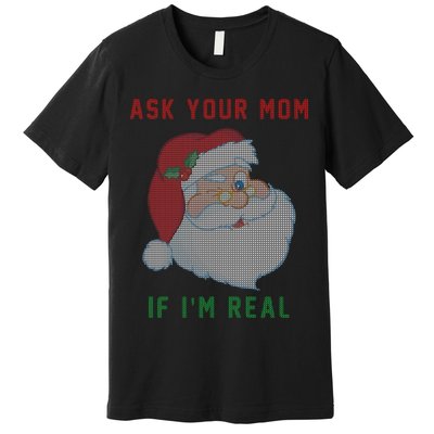 Ask Your Mom If I'm Real Funny Santa X-Mas Premium T-Shirt