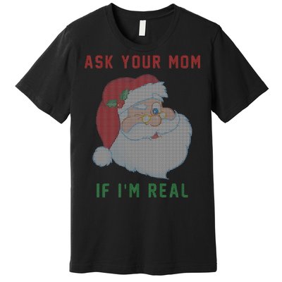 Ask Your Mom If I'm Real Funny Santa X-Mas Premium T-Shirt