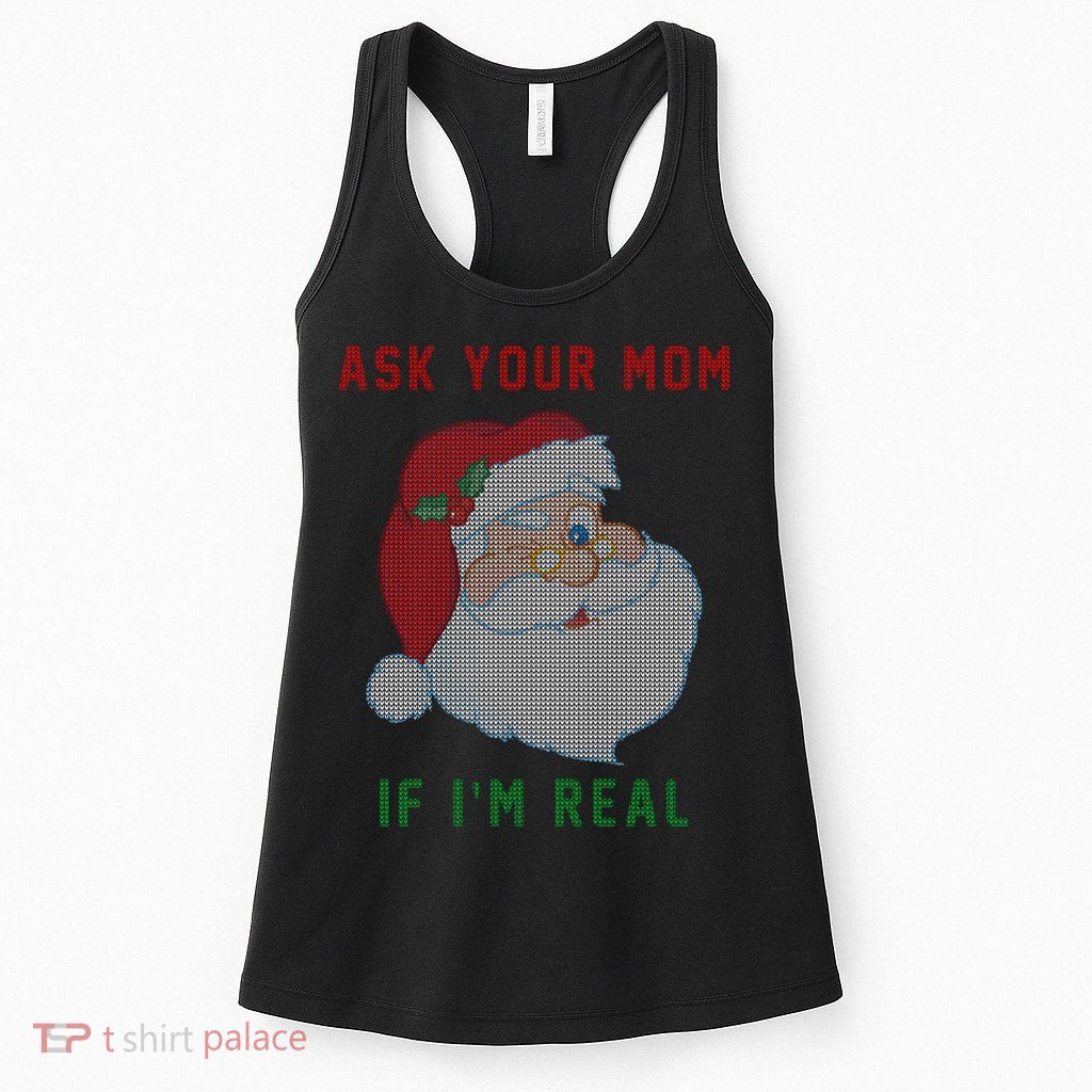 Ask Your Mom If I'm Real Funny Santa X-Mas Womens Tank Top