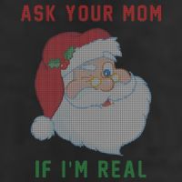 Ask Your Mom If I'm Real Funny Santa X-Mas Hat