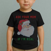 Ask Your Mom If I'm Real Funny Santa X-Mas Toddler T-Shirt