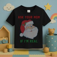 Ask Your Mom If I'm Real Funny Santa X-Mas Toddler T-Shirt