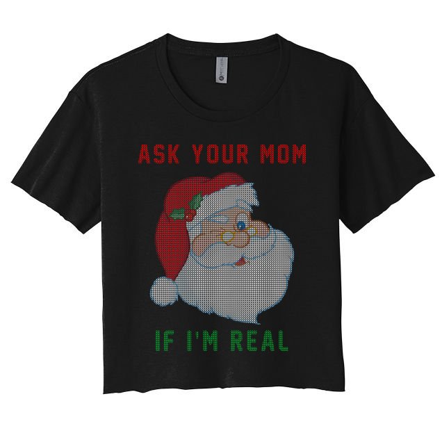 Ask Your Mom If I'm Real Funny Santa X-Mas Crop Top