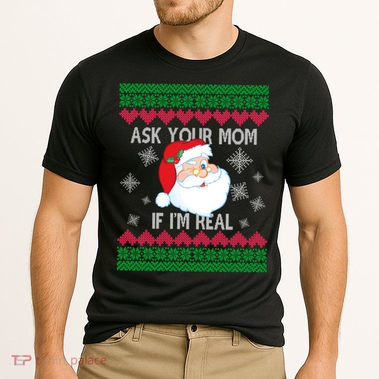 Ask your Mom if I'm Real Santa Claus Ugly X-Mas Performance Shirt