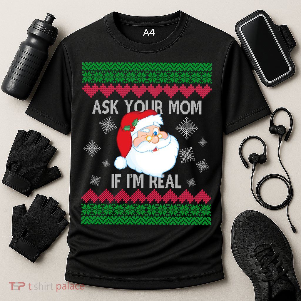 Ask your Mom if I'm Real Santa Claus Ugly X-Mas Performance Shirt