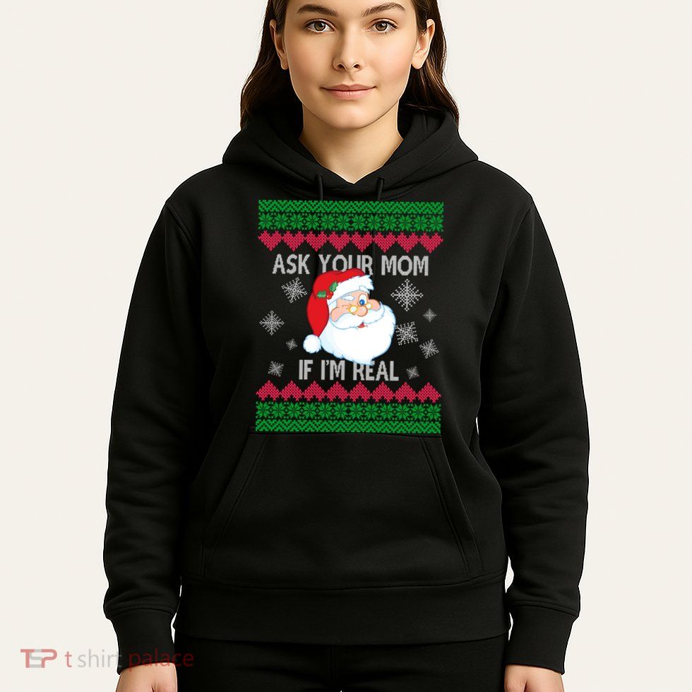 Ask your Mom if I'm Real Santa Claus Ugly X-Mas Hoodie