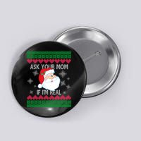 Ask your Mom if I'm Real Santa Claus Ugly X-Mas Button