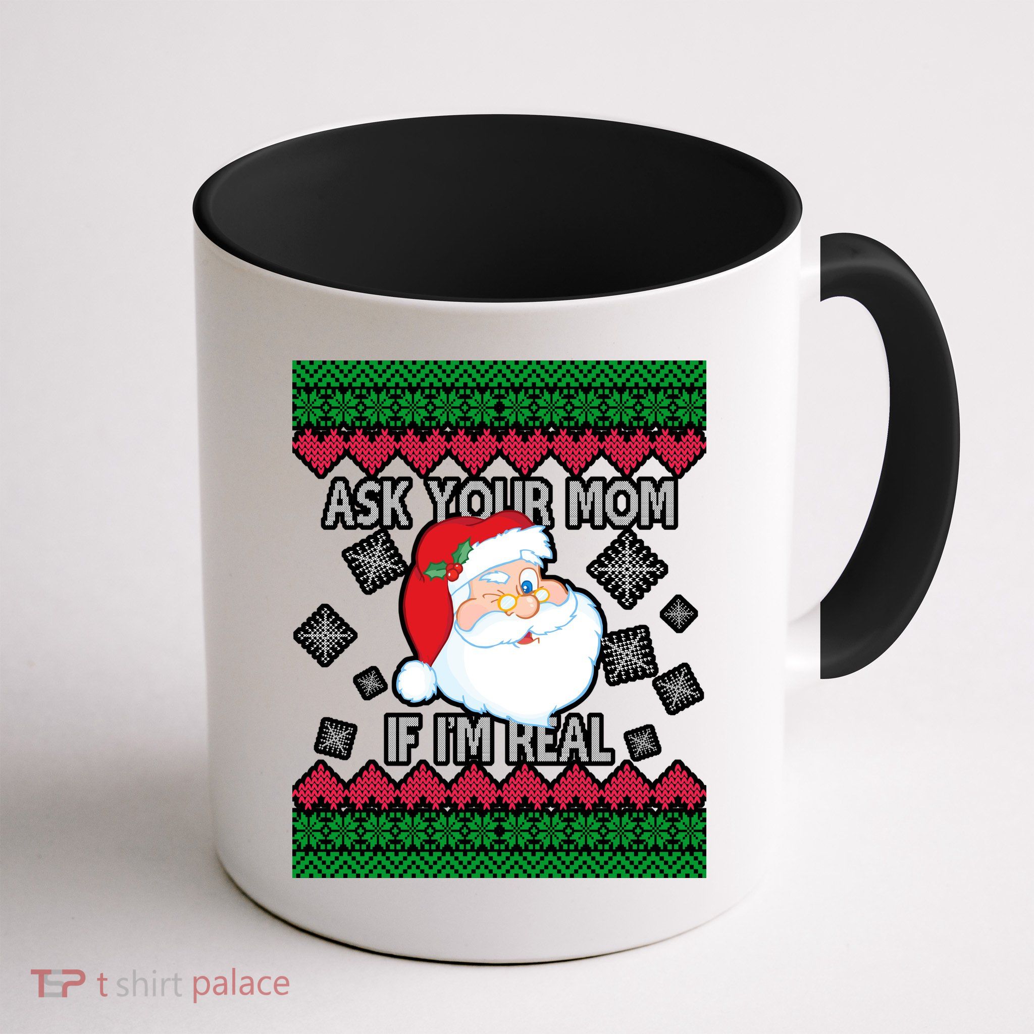 Ask your Mom if I'm Real Santa Claus Ugly X-Mas Mug