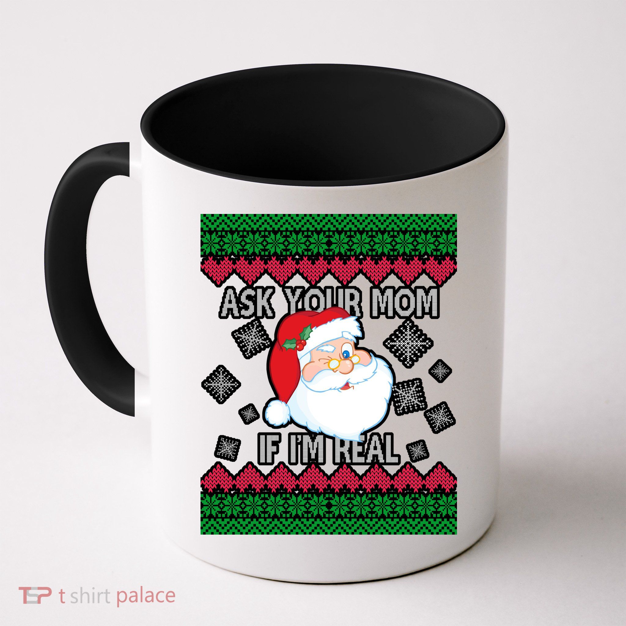 Ask your Mom if I'm Real Santa Claus Ugly X-Mas Mug