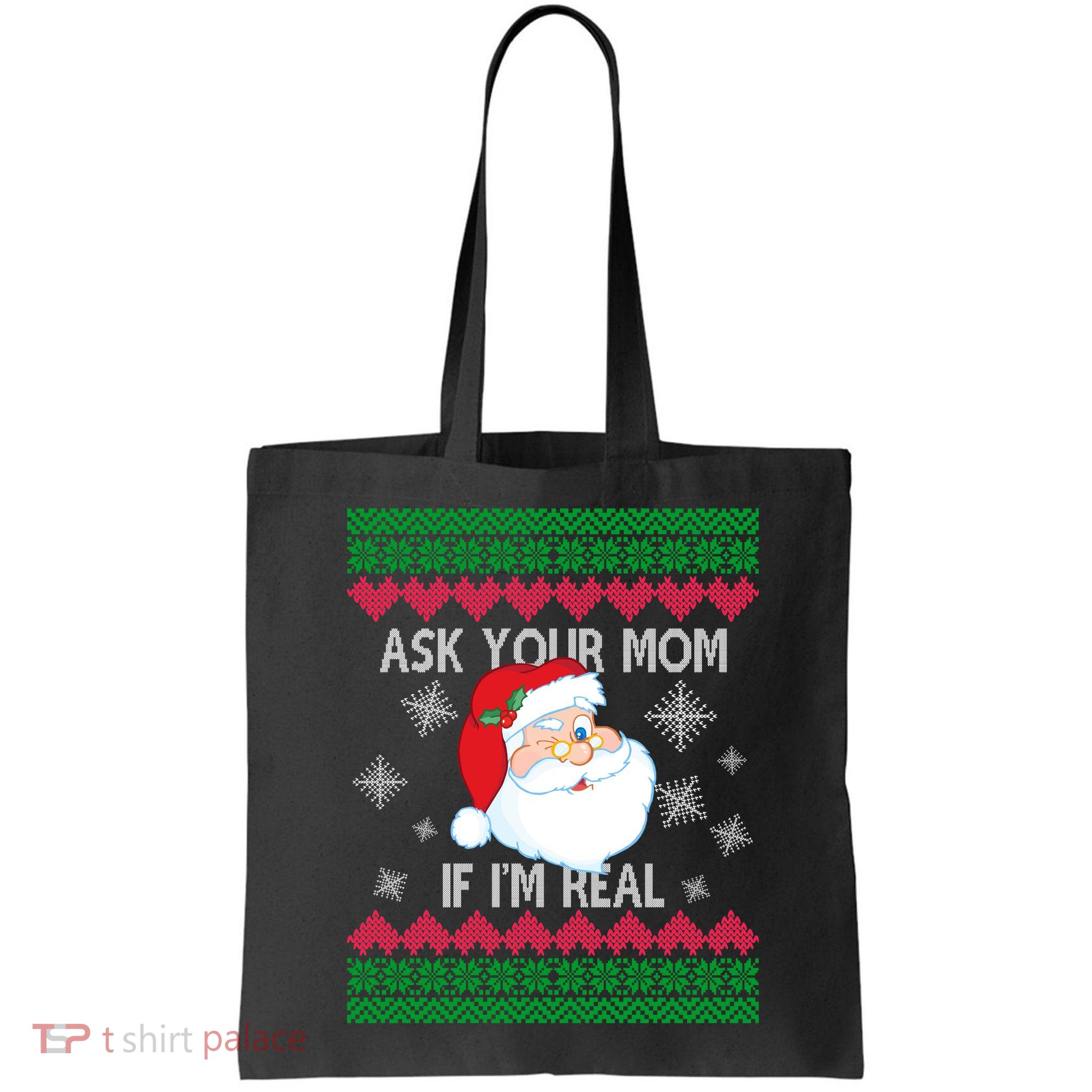 Ask your Mom if I'm Real Santa Claus Ugly X-Mas Bag
