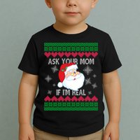 Ask your Mom if I'm Real Santa Claus Ugly X-Mas Toddler T-Shirt
