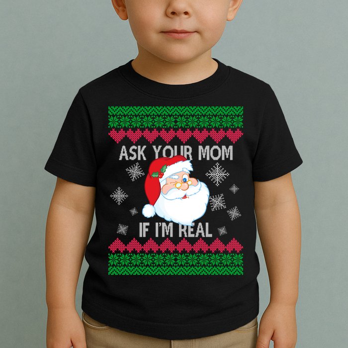 Ask your Mom if I'm Real Santa Claus Ugly X-Mas Toddler T-Shirt