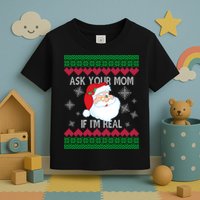 Ask your Mom if I'm Real Santa Claus Ugly X-Mas Toddler T-Shirt