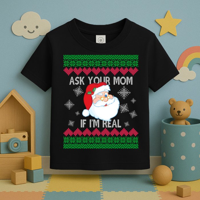 Ask your Mom if I'm Real Santa Claus Ugly X-Mas Toddler T-Shirt