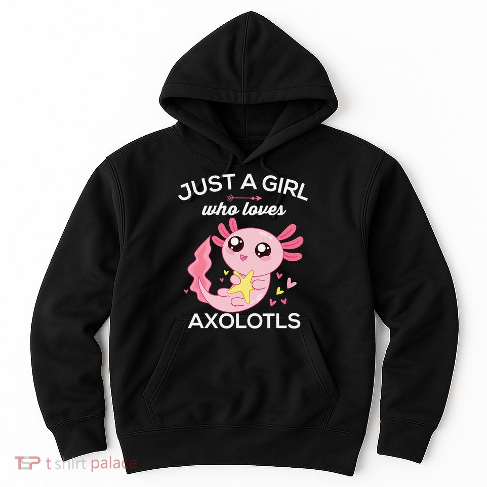 Axolotl Shirt Kawaii Just A  Who Loves Axolotl  Hoodie