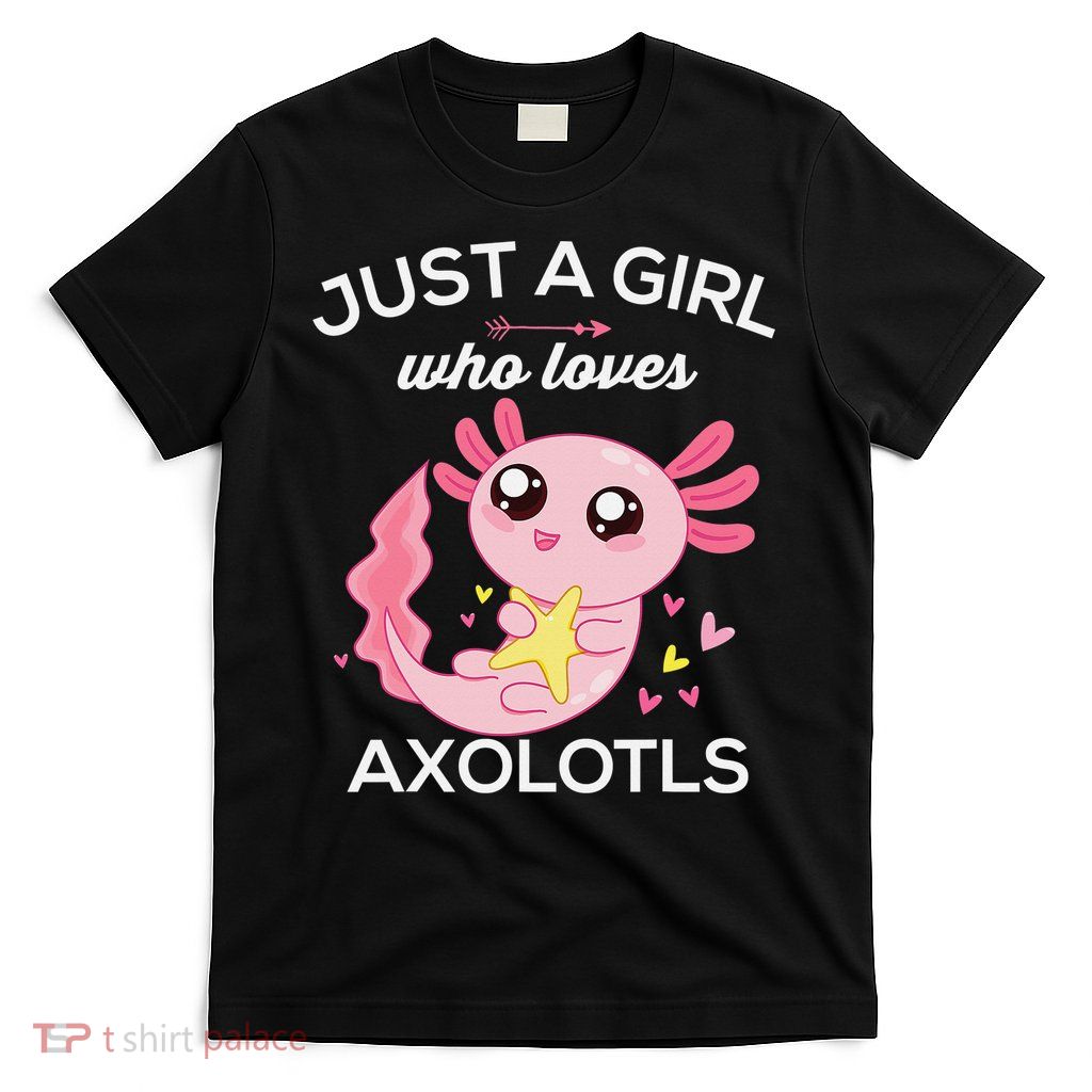 Axolotl Shirt Kawaii Just A  Who Loves Axolotl  T-Shirt